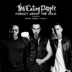 Dr. Dre & Eminem Feat. Static-X/I'm Eating People : Forgot About The Cold (Remix)