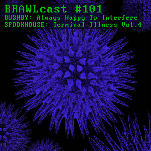 BRAWLcast101.2 Spookhouse - Terminal Illness Vol 4