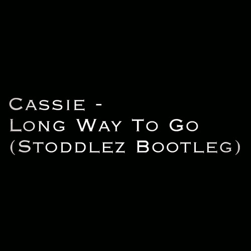 Cassie - Long Way To Go (Stoddlez Bootleg)
