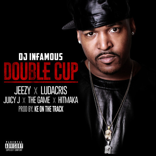 Dj Infamous - Double Cup (ft. Young Jeezy, Ludacris, Juicy J, Game & Yung Berg)