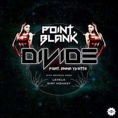 Point.Blank feat. Anna Yvette - Divide (DIRT MONKEY REMIX)