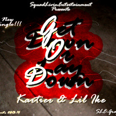 Get Down Or Laydown Ft Kartier & Lil Ike