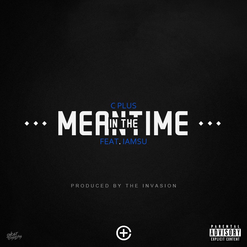 C Plus ft. iamsu! - In The Meantime (prod. The Invasion) [Thizzler.com]