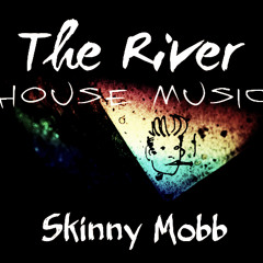 #Skinny_Mobb : The River (House Music) !!!