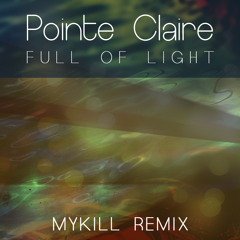 Pointe Claire - Full Of Light (MyKill Remix)