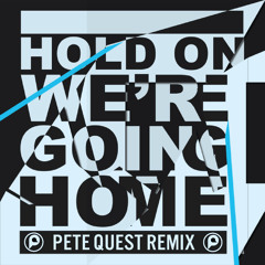 Hold On, We're Going Home (Pete Quest Remix)