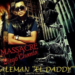 Massacre A Diego Chanta - Aleman ''El Daddy'' (Prod. By Ghetto Studio)