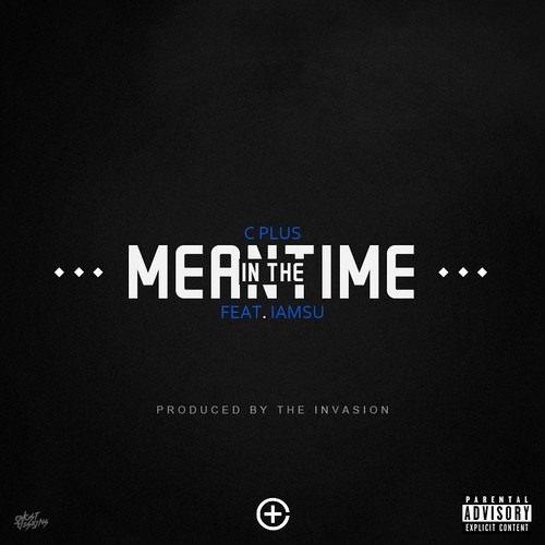 C Plus ft. iamsu! - "In The Meantime" (prod. The Invasion)