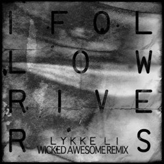I Follow Rivers (Wicked Awesome Remix) - Lykke Li