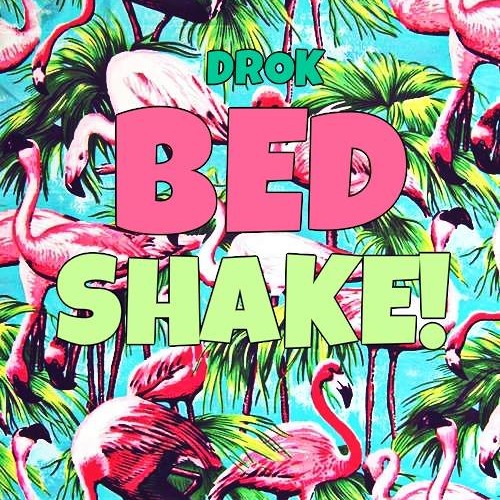 DROK! - Bed Shake Ft. Keedy Black