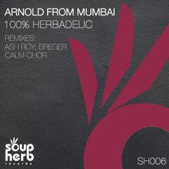 [SNIPPET]_Arnold_From_Mumbai_-_100%_Herbadelic_(Ash_Roy_Remix)_OUT_NOW