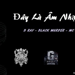 Đây La Am Nhạc - B ray Feat. Black Murder & MC ILL