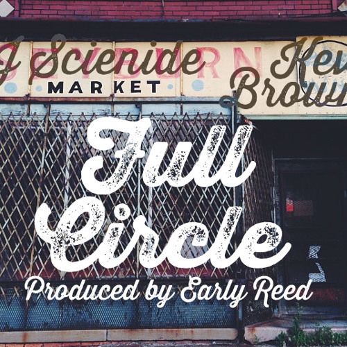 Early Reed & J. Scienide "Full Circle" feat. Kev Brown (Clean Version) prod by Early Reed