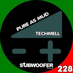 Techmell- Pure as Mud(original mix) on subwoofer records