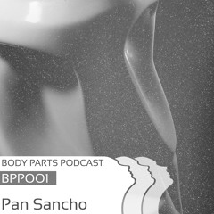 [BPP001] Sancho - BodyParts Podcast 001