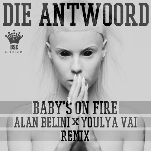 Stream Die Antwoord - Baby's On Fire (Alan Belini & Youlya Vai Remix) by  Alan Belini | Listen online for free on SoundCloud