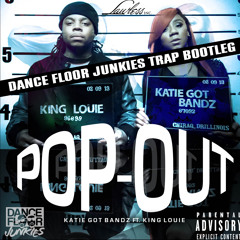 Katie Got Bandz Ft. King Louis- Pop Out (Dance Floor Junkies Trap Bootleg) (Dirty)