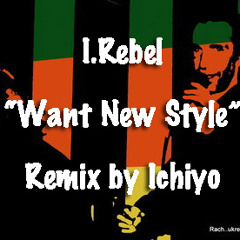 I.Rebel "Want New Style" Remix by Ichiyo (drum chip song)
