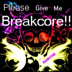 KenKoTaiji - Please Give Me Breakcore!! (DJKurara Remix)