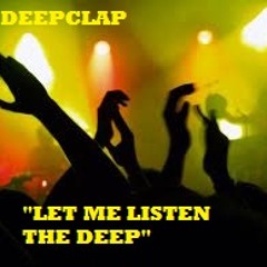 DEEPCLAP DJ MIX- "LET ME LISTEN THE DEEP"