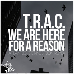 We Are Here For A Reason (Atlantic Connection remix)