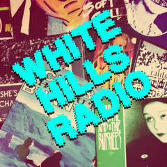 WHITE HILLS RADIO Episode 4... B-Sides
