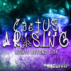 Cactus Arising - Light Beyond City(TIMEWARP Records)