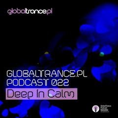 Globaltrance.pl Podcast 022 - Deep In Calm