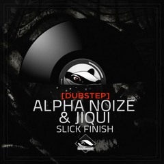 Alpha Noize & Jiqui - Slick Finish | OUT NOW!!