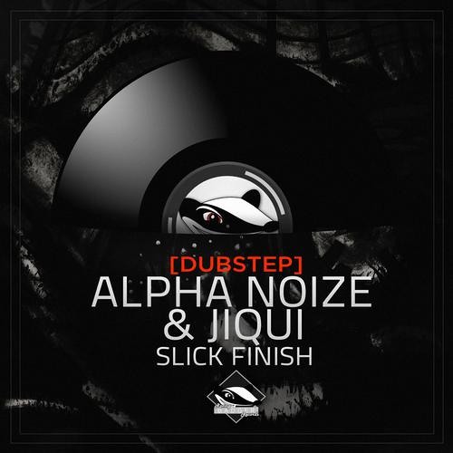 Alpha Noize & Jiqui - Slick Finish | OUT NOW!!