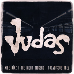 JUDAS - MIKE DIAZ, THE NIGHT DIGGERS & TOCADISCOS TREZ