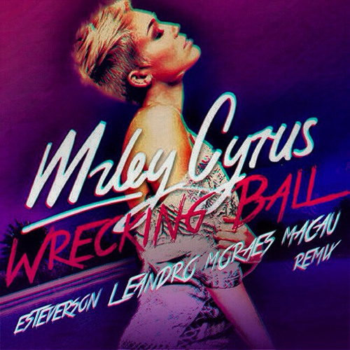FREE DOWNLOAD>>Wrecking Ball (Esteverson, Leandro Moraes & Macau Remix)