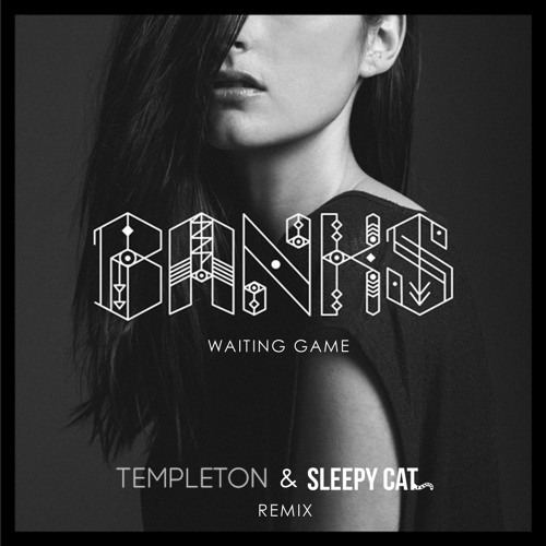 Banks - Waiting Game (Templeton & Sleepy Cat Remix)