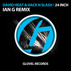 David Heat & Hack N Slash - 24 inch (Ian G Remix)
