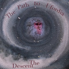 The Path To Ufordia (Part III - The Descent)