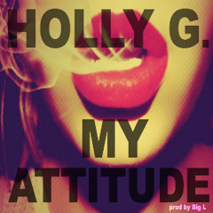 Holly G. - My Attitude [Prod By Big L]