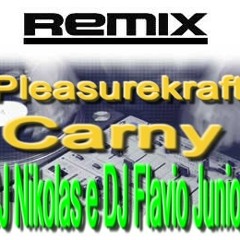 Pleasurekraft - Carny [DJ Flavio Junior e DJ Nikolas ]