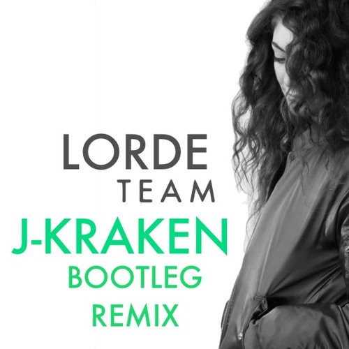 Lorde - Team (J-Kraken Remix)