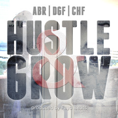 ABR | DGF | CHF - Hustle & Grow (prod. Fayd Beats) [CLPNation.com]