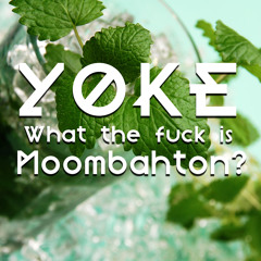 YØKE ◆ What the f*** is Moombahton?◆ [FREE DL]