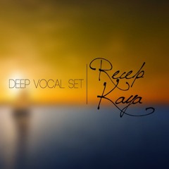Recep Kaya - Deep/Vocal House Set