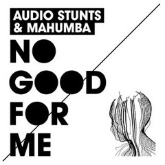 Audio Stunts & Mahumba - No good for me (Rene Bourgeois Remix) +++out now+++