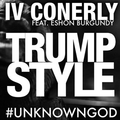 IV Conerly - Trump Style (feat. Eshon Burgundy)