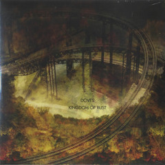 55) Doves - Kingdom Of Rust