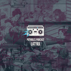 Potholes Podcast (Latyrx)