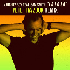 Naughty Boy feat. Sam Smith - LA LA LA (Pete Tha Zouk Festival Remix) [FREE DOWNLOAD]