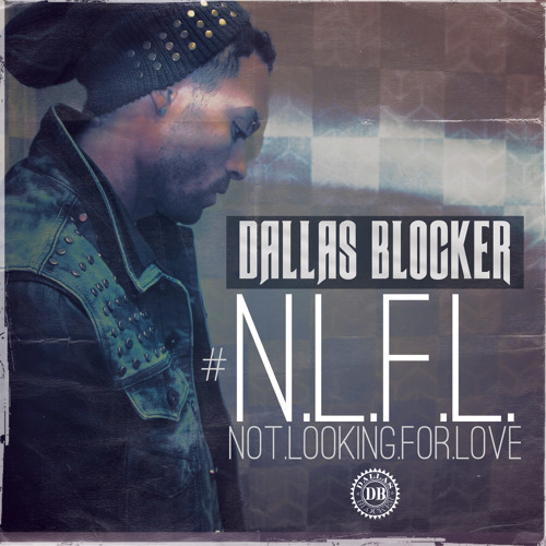 Not Looking For Love (N.L.F.L)Dallas Blocker