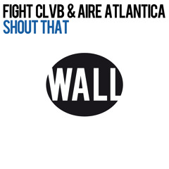 FIGHT CLVB & Aire Atlantica - Shout That (Original Mix)