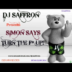 SIMON SAYS TURN THE F* UP!