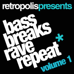 RETROPOLIS - BASS, BREAKS, RAVE, REPEAT - VOL 1 - *FREE DOWNLOAD*